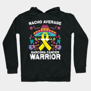 Nacho Average Sarcoma Cancer Warrior Cinco De Mayo Hoodie